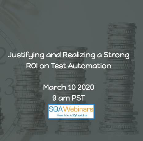 SQAWebinars709:Justifying and Realizing a Strong ROI on Test Automation #SQAWebinars10Mar2020 -TestIm