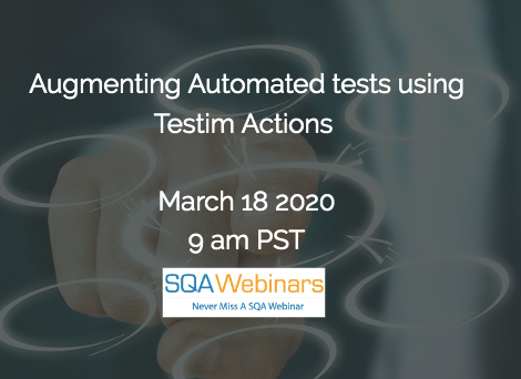 SQAWebinars713: Augmenting Automated tests using Testim Actions  #SQAWebinars18Mar2020