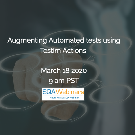 SQAWebinars713: Augmenting Automated tests using Testim Actions  #SQAWebinars18Mar2020